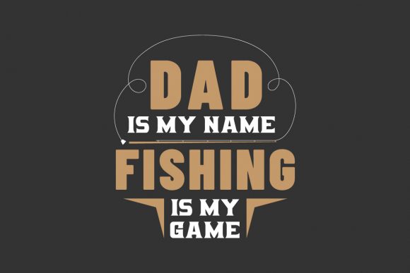 Dad Is My Name Fishing Is My Game Graphics for Crafts & Digital Selling