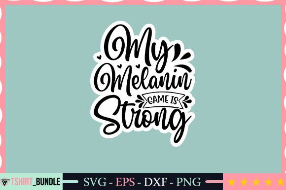 My Melanin Game is Strong Sticker Design – A Crafts & Graphics Review for Digital Sellers