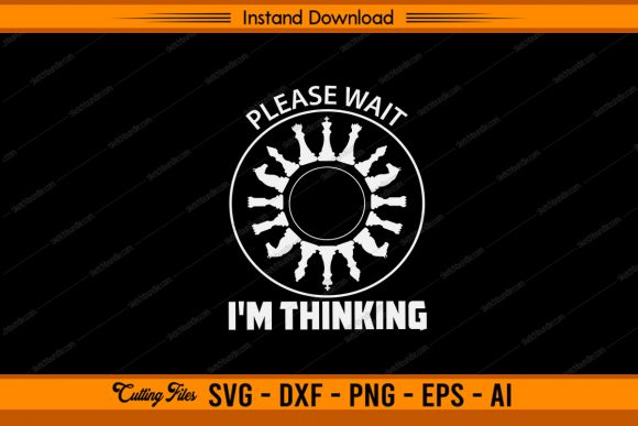Please Wait I'm Thinking - Chess Game Graphics for Crafts & Creative Marketing
